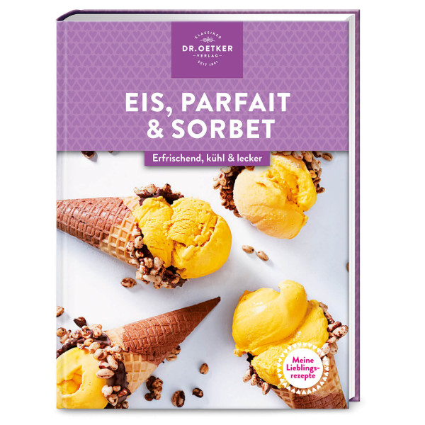 Meine Lieblingsrezepte: Eis, Parfait & Sorbet